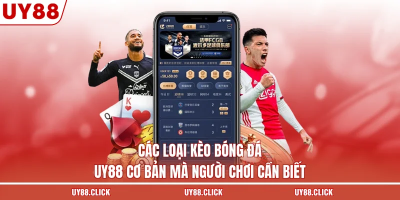Các loại kèo bóng đá UY88 cơ bản mà người chơi cần biết