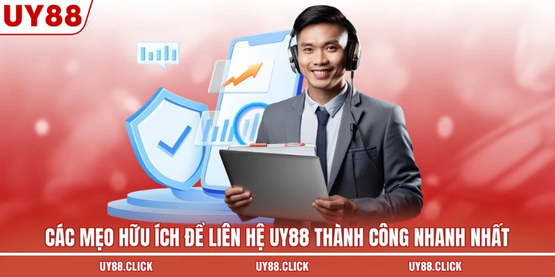 Các mẹo hữu ích để liên hệ UY88 thành công nhanh nhất