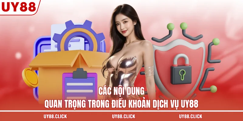 Các nội dung quan trọng trong điều khoản dịch vụ UY88