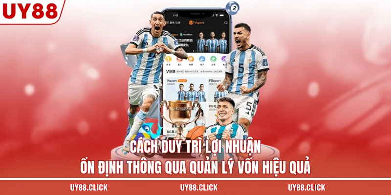Cách duy trì lợi nhuận ổn định thông qua quản lý vốn hiệu quả