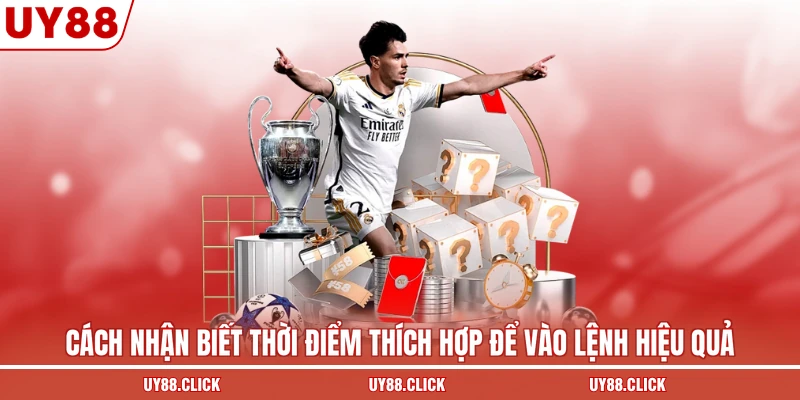 Cách nhận biết thời điểm thích hợp để vào lệnh hiệu quả