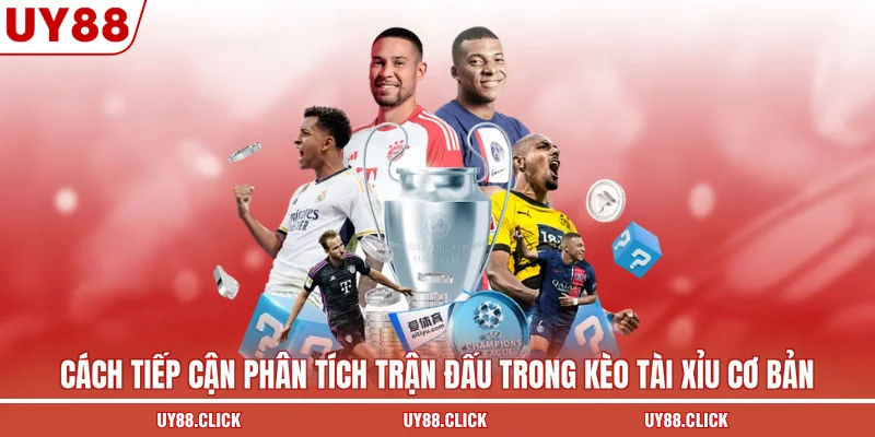 Cách tiếp cận phân tích trận đấu trong kèo tài xỉu cơ bản