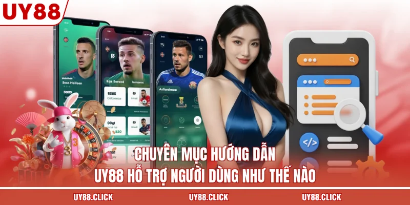 Chuyên mục hướng dẫn UY88 hỗ trợ người dùng như thế nào