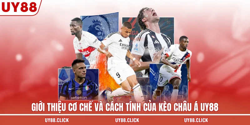 Giới thiệu cơ chế và cách tính của kèo châu Á UY88