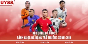 Kèo Bóng Đá UY88 - Sảnh Cược Đa Dạng Trả Thưởng Xanh Chín
