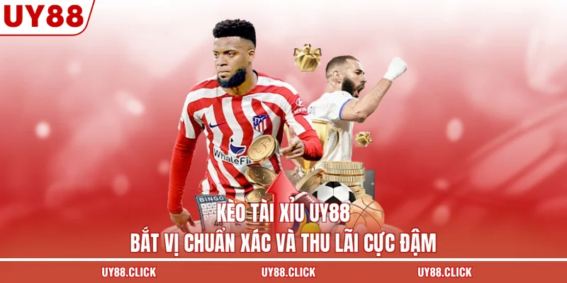 Kèo Tài Xỉu UY88 - Bắt Vị Chuẩn Xác Và Thu Lãi Cực Đậm