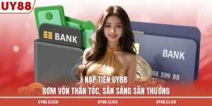 Nạp Tiền UY88 - Bơm Vốn Thần Tốc, Sẵn Sàng Săn Thưởng