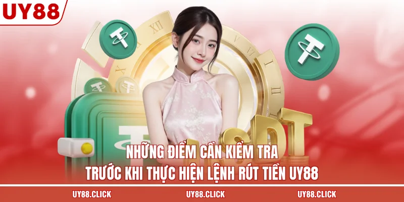 Những điểm cần kiểm tra trước khi thực hiện lệnh rút tiền UY88