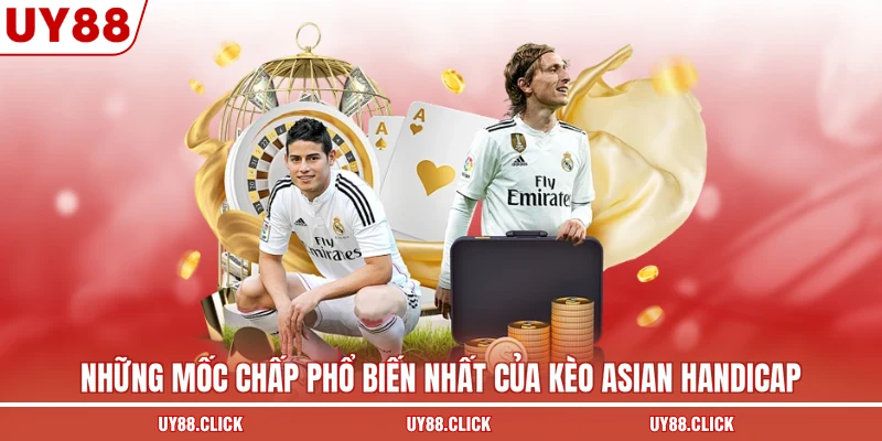 Những mốc chấp phổ biến nhất của kèo Asian Handicap