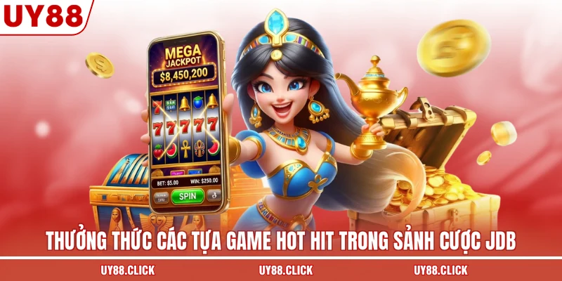 Thưởng thức các tựa game hot hit trong sảnh cược JDB