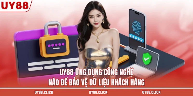 UY88 ứng dụng công nghệ nào để bảo vệ dữ liệu khách hàng